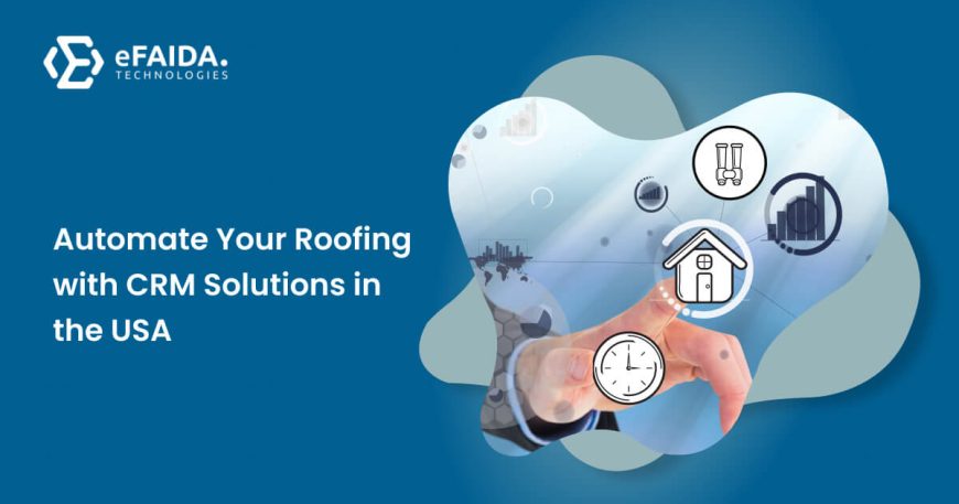 Automate Your Roofing with CRM Solutions in the USA _ eFAIDA | CRM Solutions
